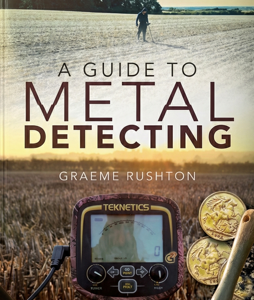 A Guide to Metal Detecting by Graeme Rushton. The official beginners handbook from Unearthed UK covering permissions, machines, and identifying finds.